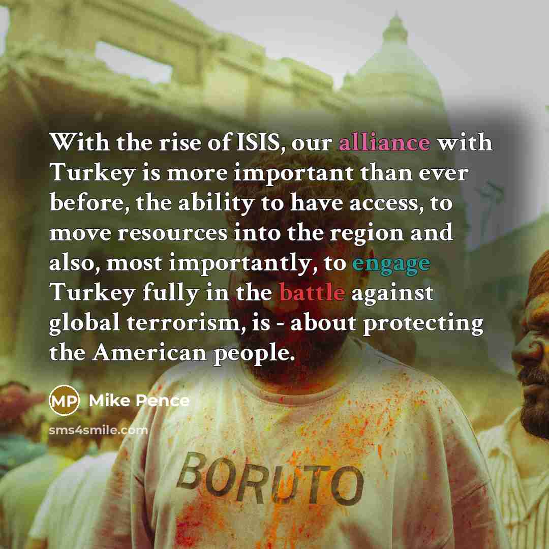 “With the rise of ISIS, our alliance with Turkey is…” quote by Mike Pence