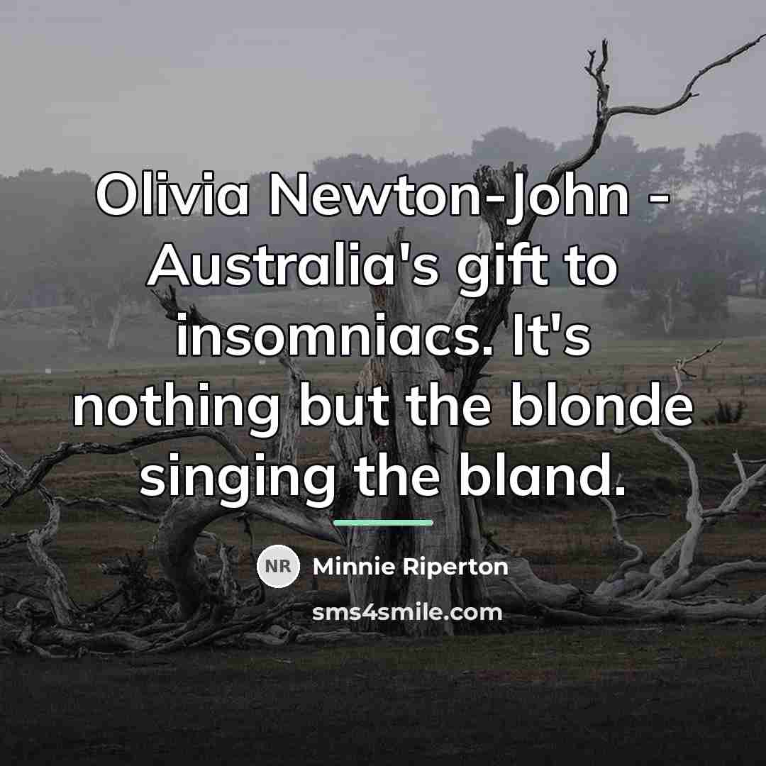 “Olivia Newton-John - Australia's gift to insomniacs. It's nothing but…” quote by Minnie Riperton
