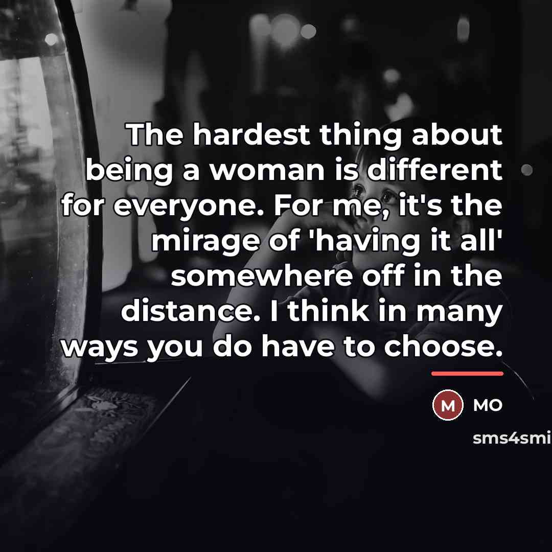 “The hardest thing about being a woman is different for…” quote by MO