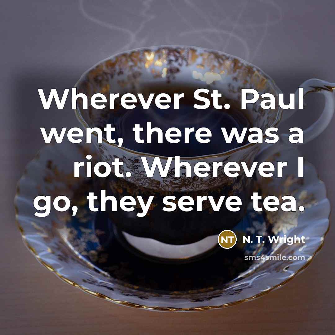 “Wherever St. Paul went, there was a riot. Wherever I…” quote by N. T. Wright