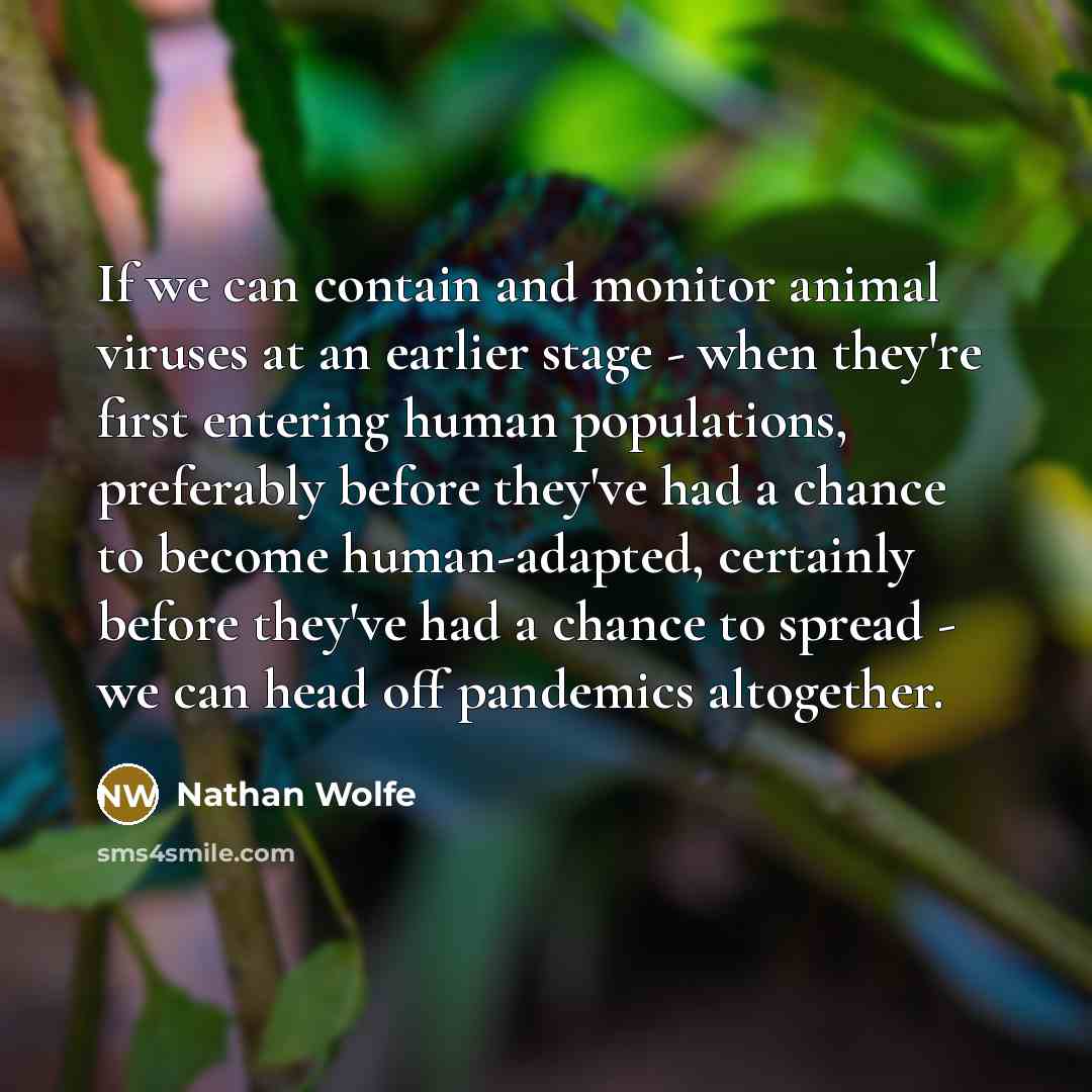 “If we can contain and monitor animal viruses at an…” quote by Nathan Wolfe
