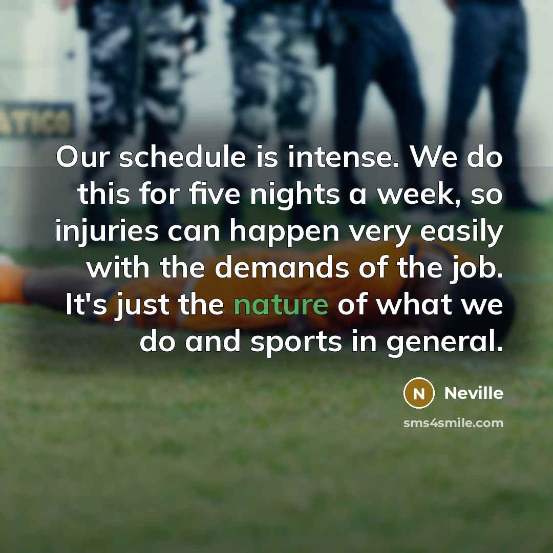 “Our schedule is intense. We do this for five nights…” quote by Neville