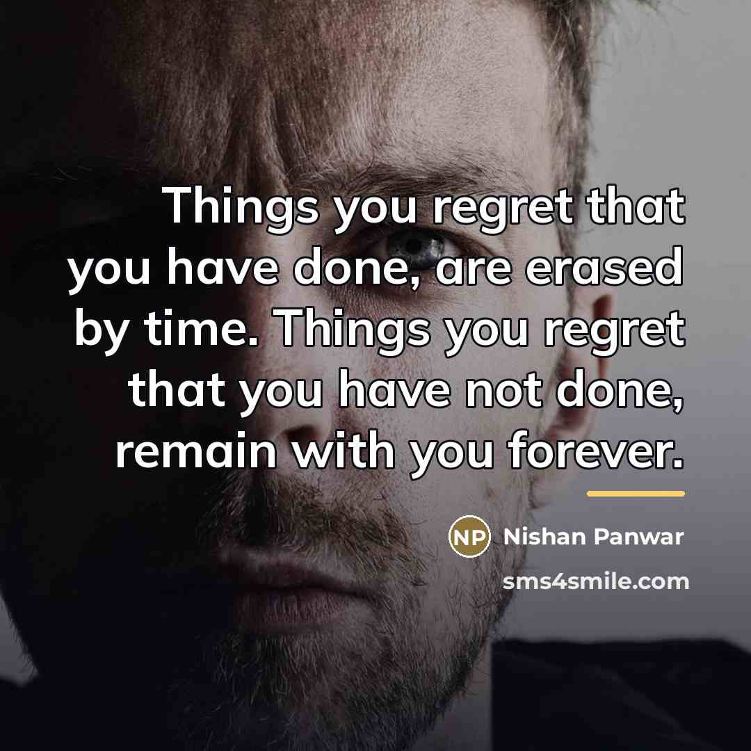 “Things you regret that you have done, are erased by…” quote by Nishan Panwar
