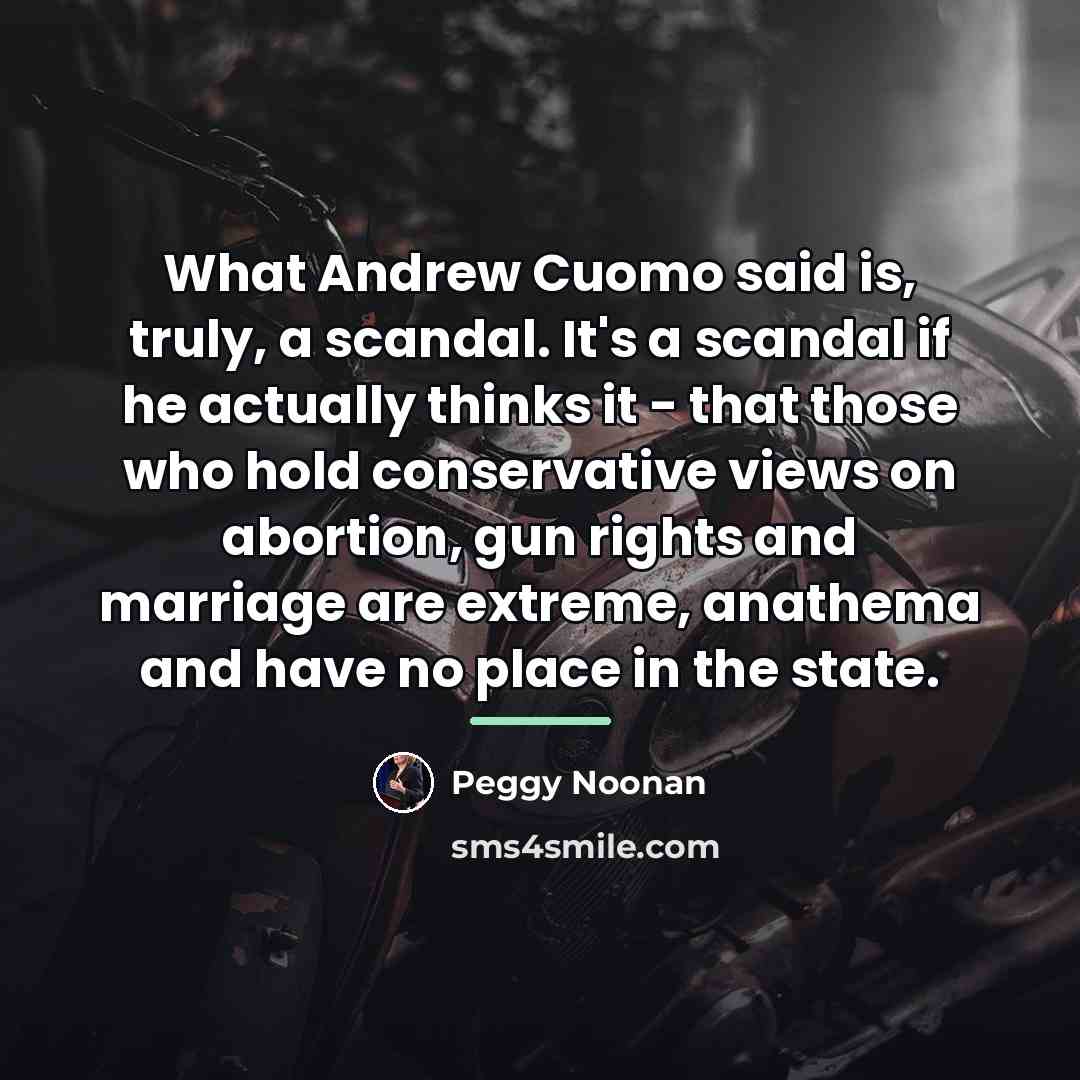 “What Andrew Cuomo said is, truly, a scandal. It's a…” quote by Peggy Noonan