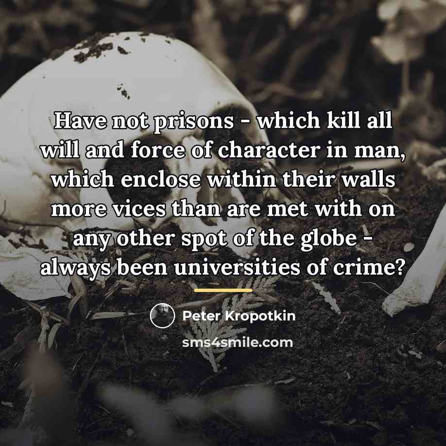 “Have not prisons - which kill all will and force…” quote by Peter Kropotkin