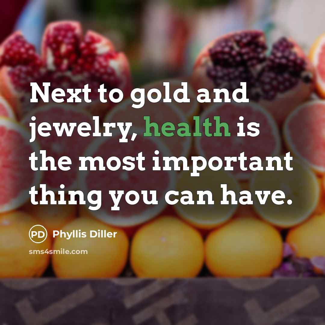 “Next to gold and jewelry, health is the most important…” quote by Phyllis Diller