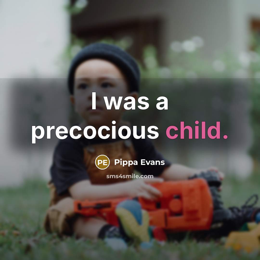 “I was a precocious child.…” quote by Pippa Evans
