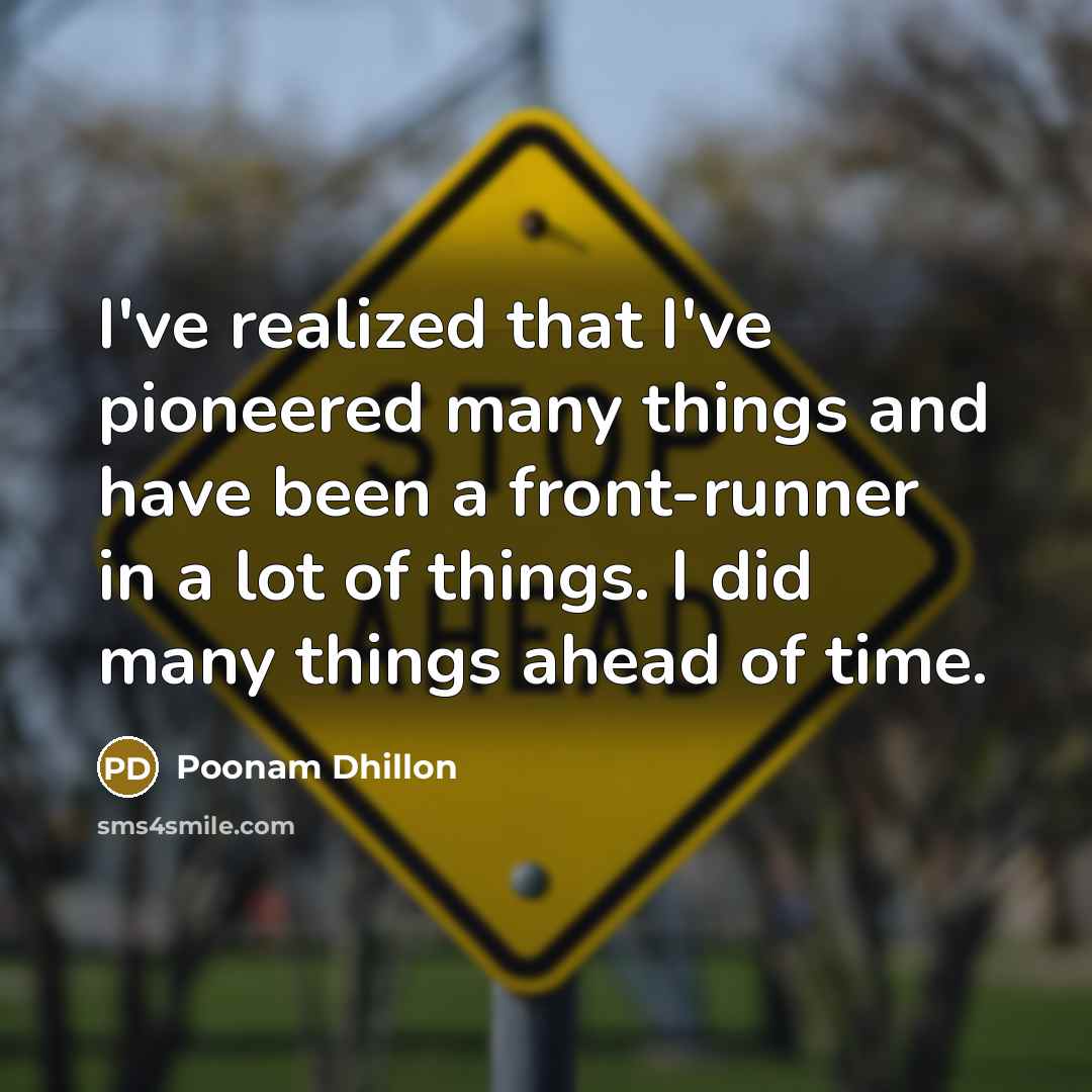 “I've realized that I've pioneered many things and have been…” quote by Poonam Dhillon