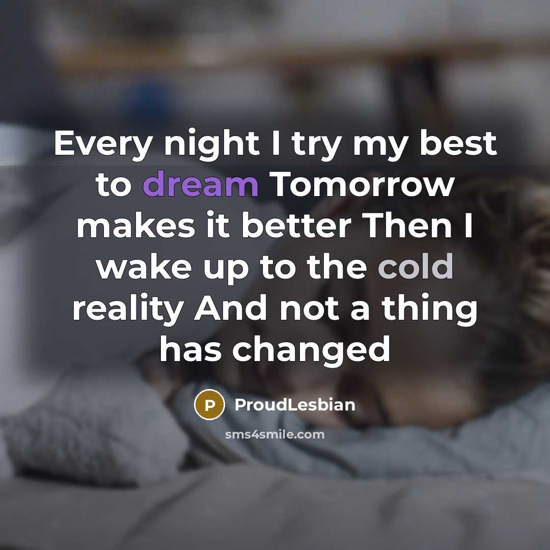 “Every night I try my best to dream Tomorrow makes…” quote by ProudLesbian