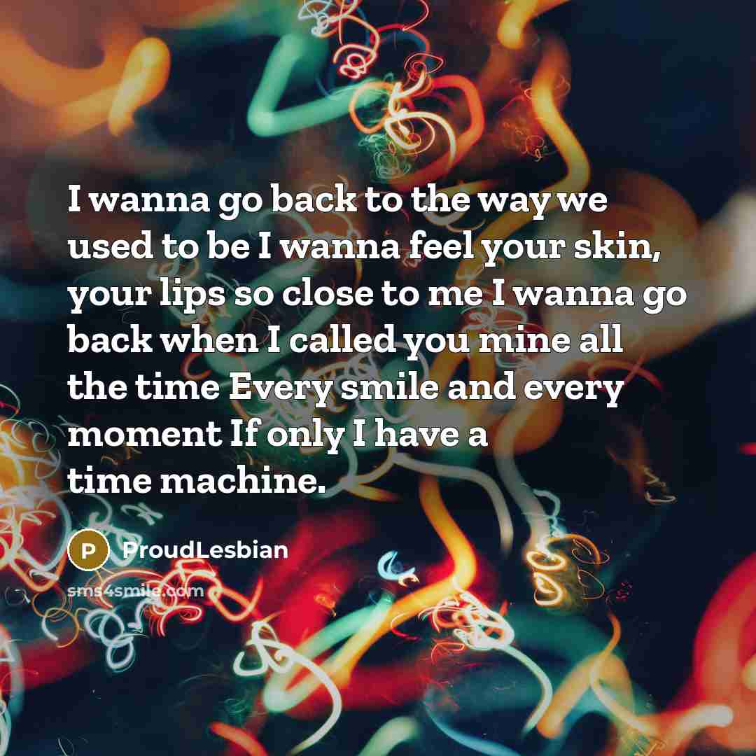 “I wanna go back to the way we used to…” quote by ProudLesbian