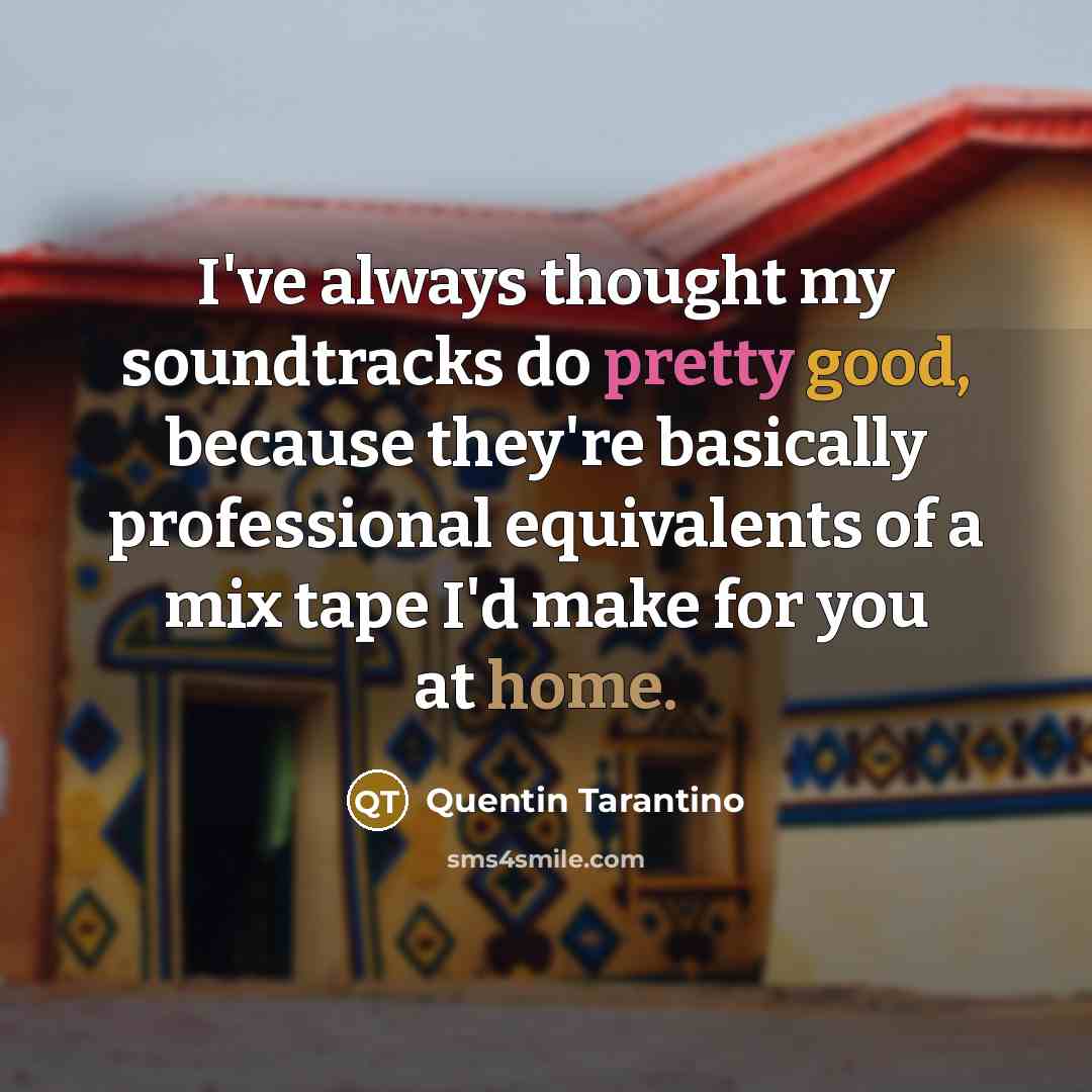 “I've always thought my soundtracks do pretty good, because they're…” quote by Quentin Tarantino