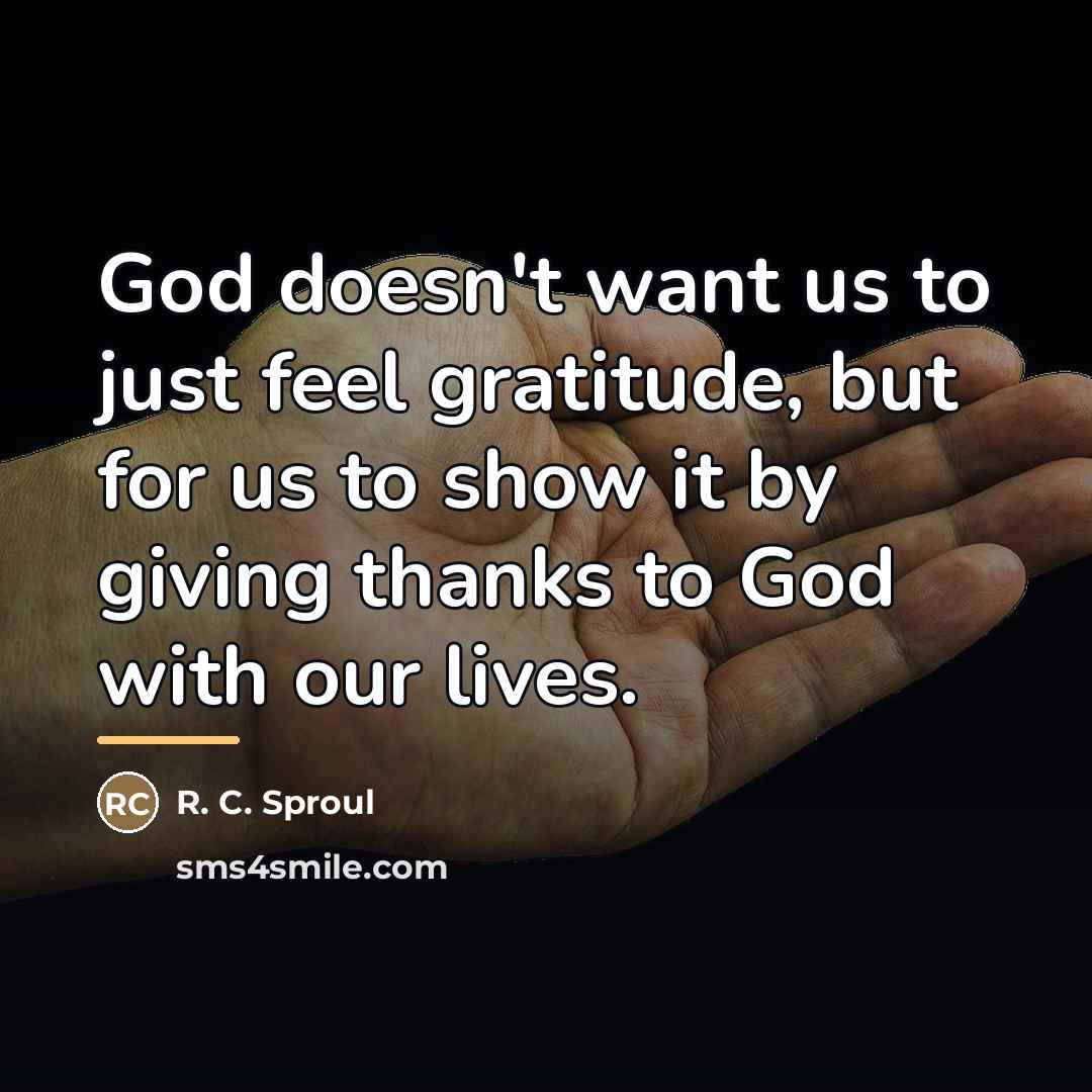 “God doesn't want us to just feel gratitude, but for…” quote by R. C. Sproul