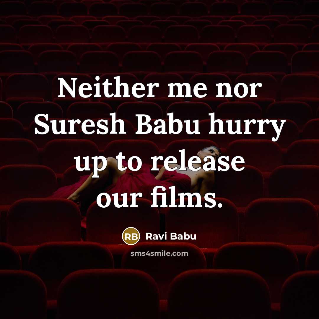 “Neither me nor Suresh Babu hurry up to release our…” quote by Ravi Babu