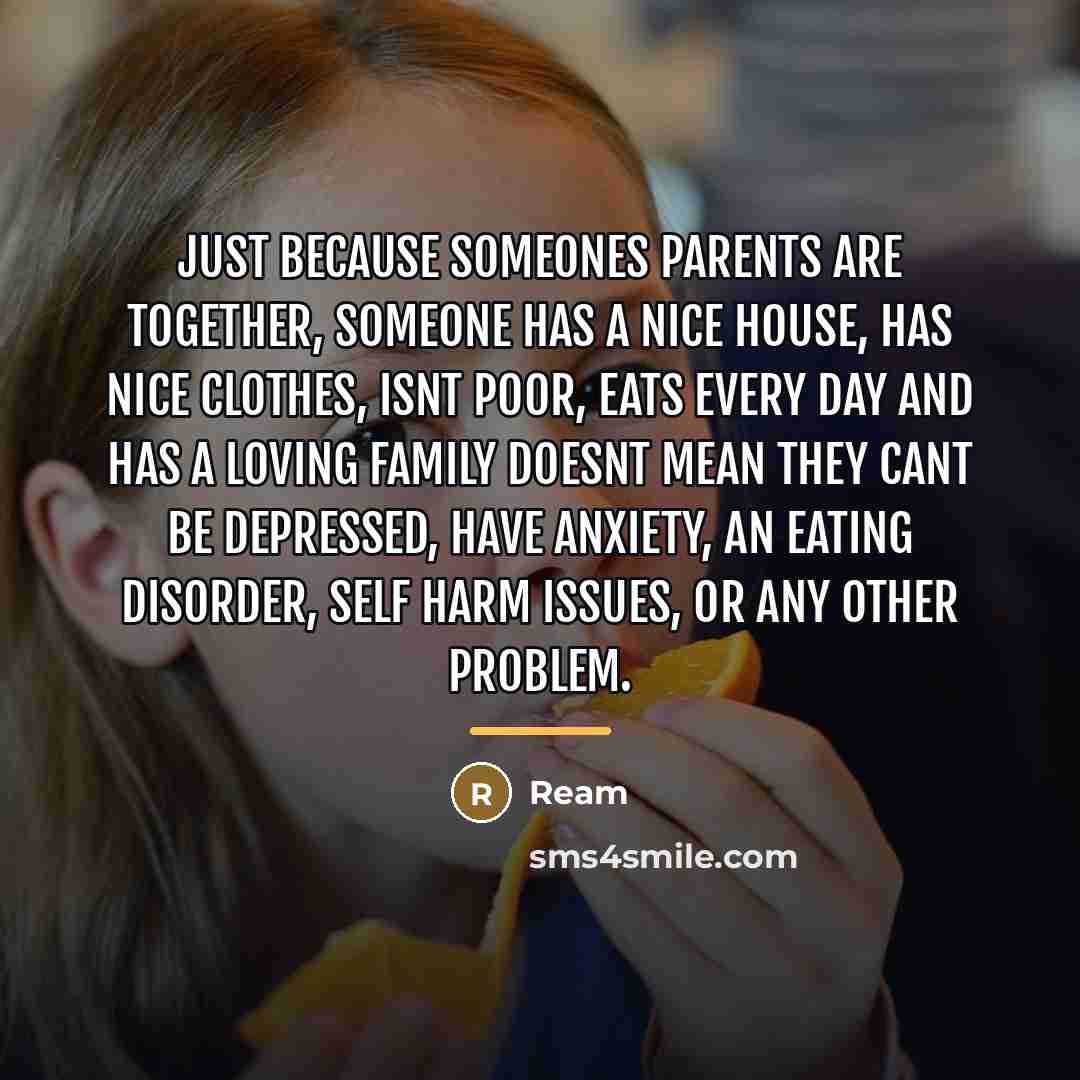 “Just because someones parents are together, someone has a nice…” quote by Ream