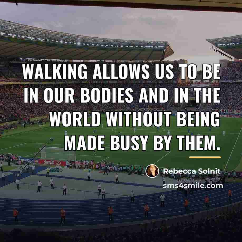 “Walking allows us to be in our bodies and in…” quote by Rebecca Solnit