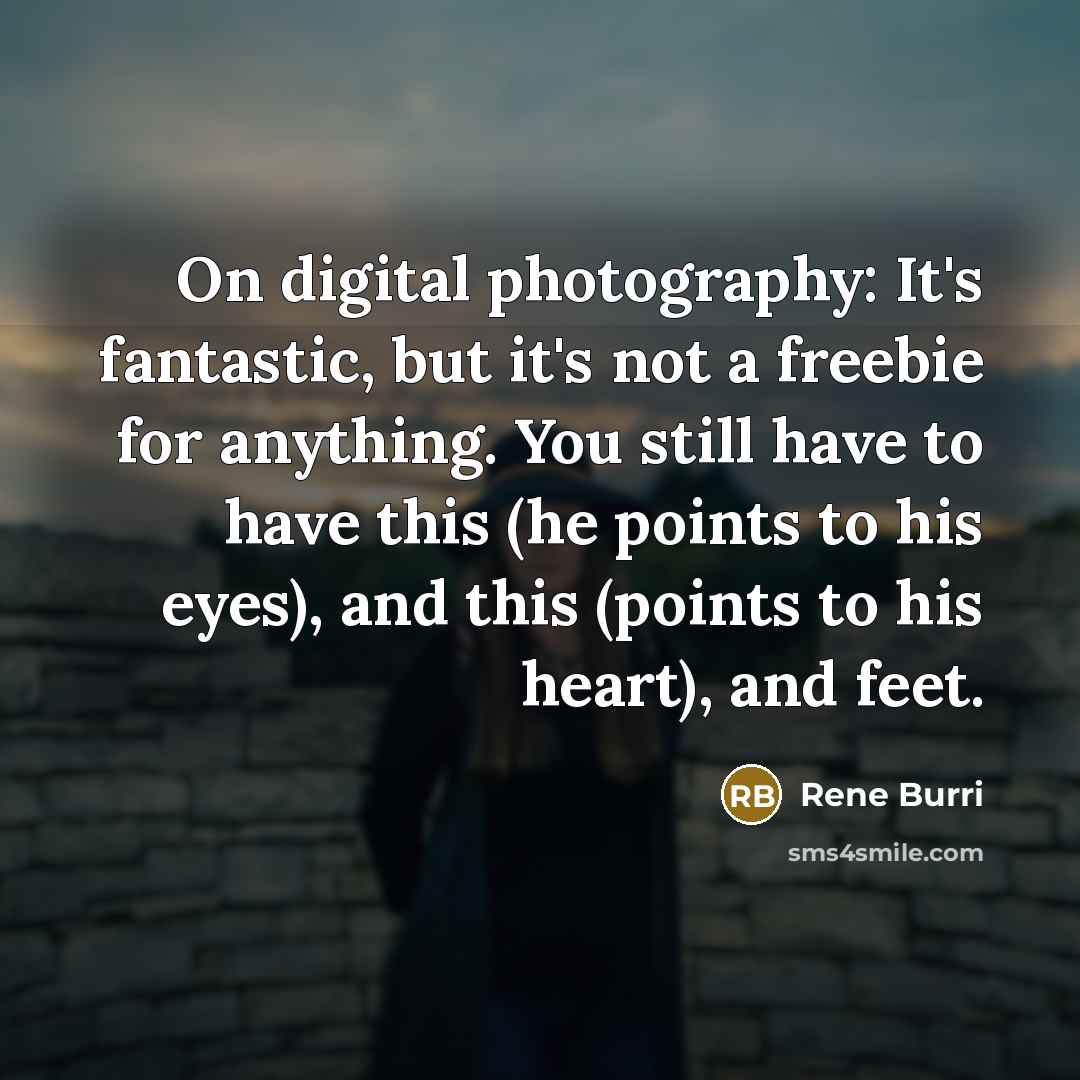 “On digital photography: It's fantastic, but it's not a freebie…” quote by Rene Burri