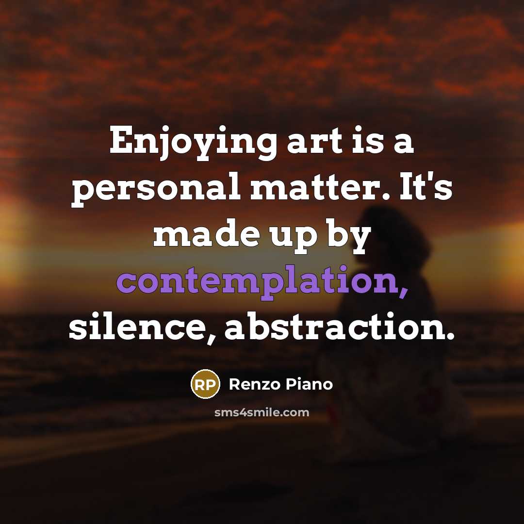 “Enjoying art is a personal matter. It's made up by…” quote by Renzo Piano