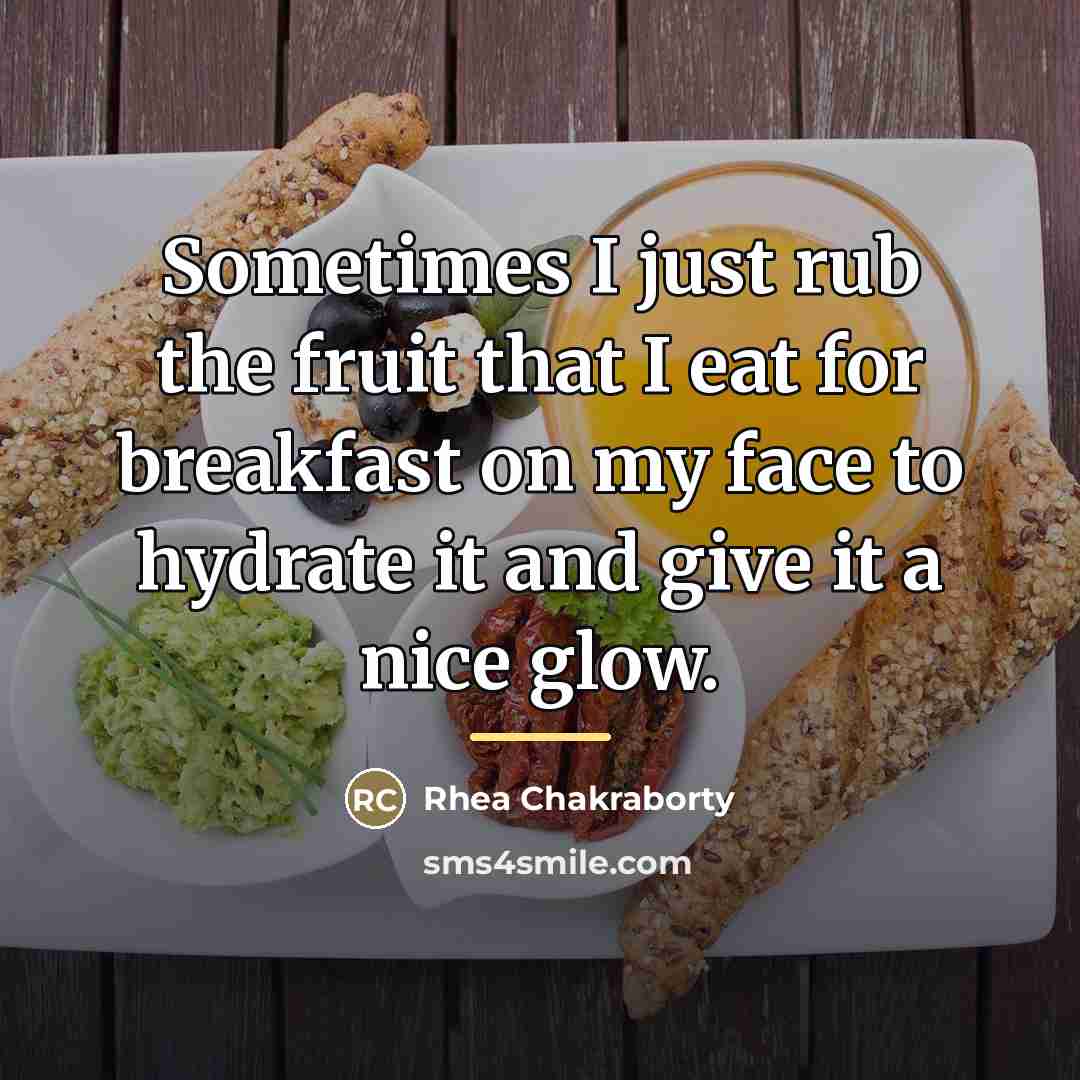 “Sometimes I just rub the fruit that I eat for…” quote by Rhea Chakraborty