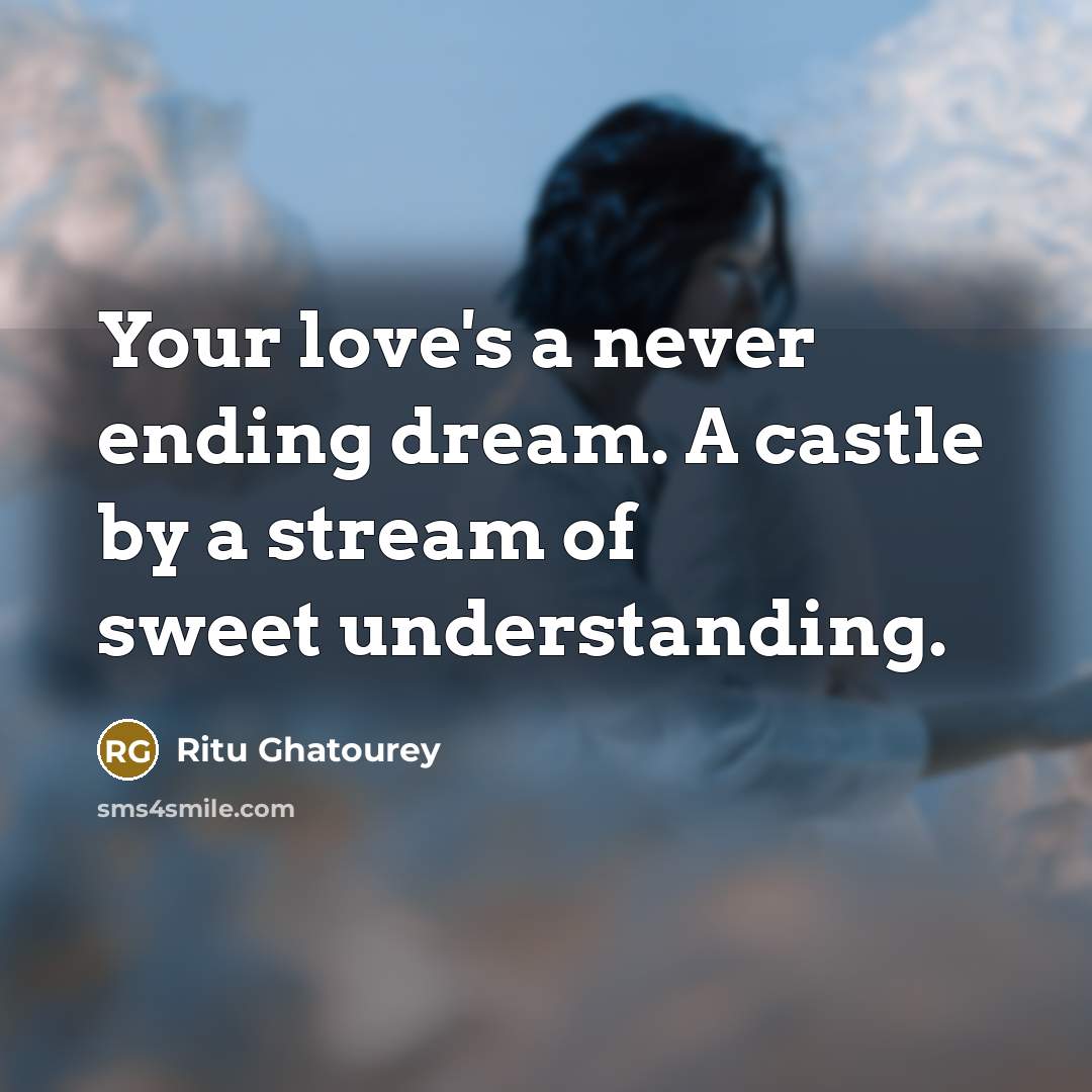 “Your love's a never ending dream. A castle by a…” quote by Ritu Ghatourey
