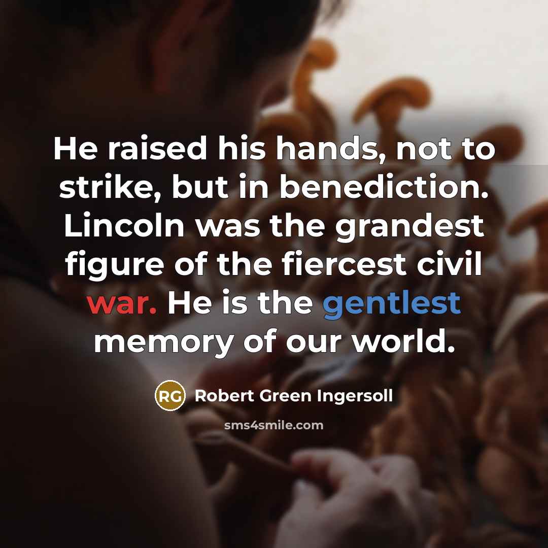 “He raised his hands, not to strike, but in benediction.…” quote by Robert Green Ingersoll