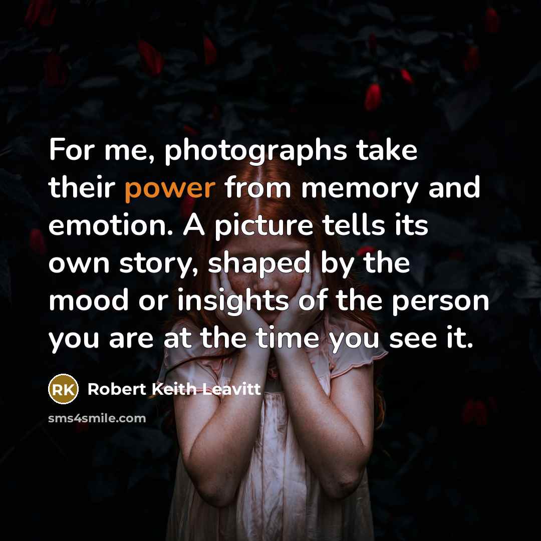 “For me, photographs take their power from memory and emotion.…” quote by Robert Keith Leavitt