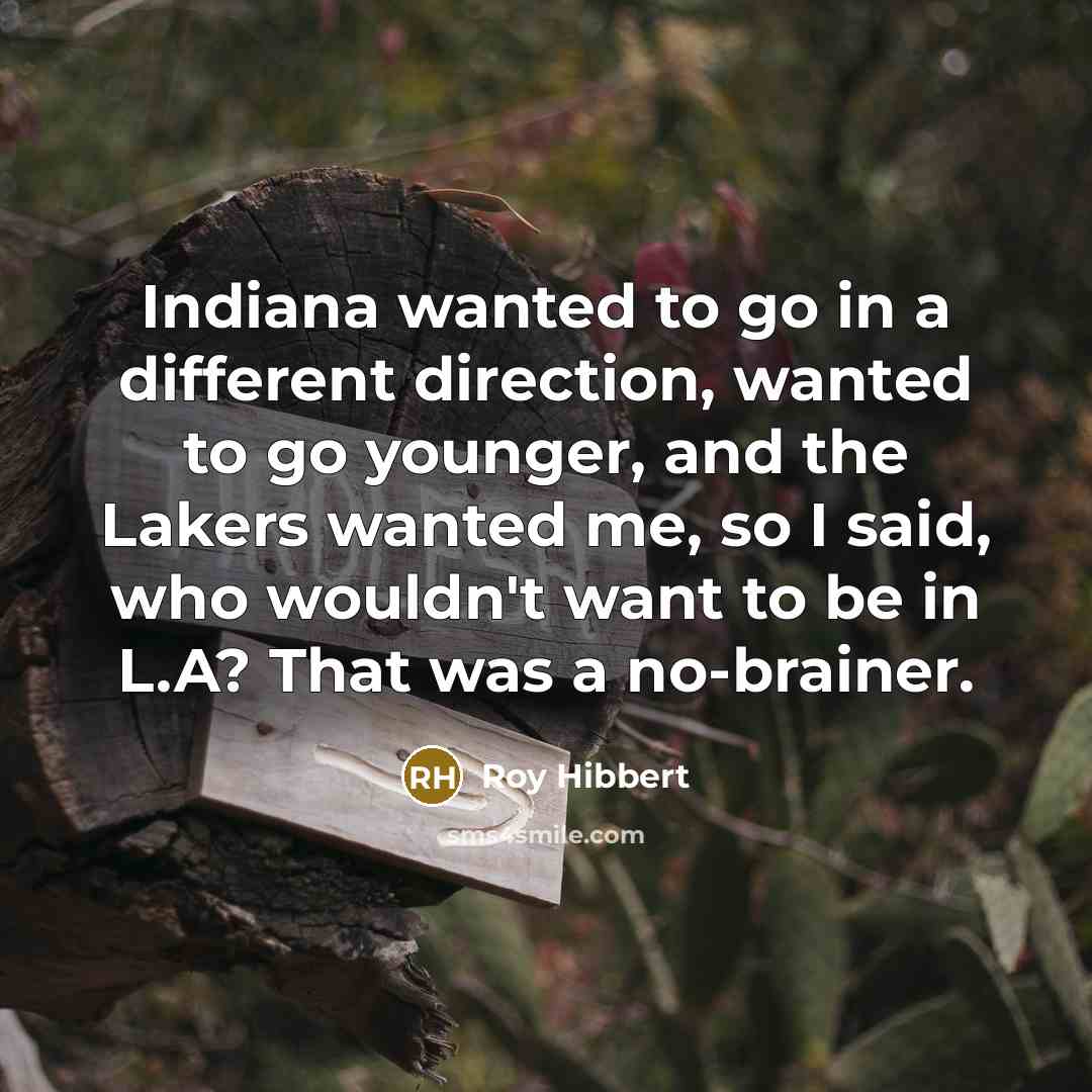“Indiana wanted to go in a different direction, wanted to…” quote by Roy Hibbert