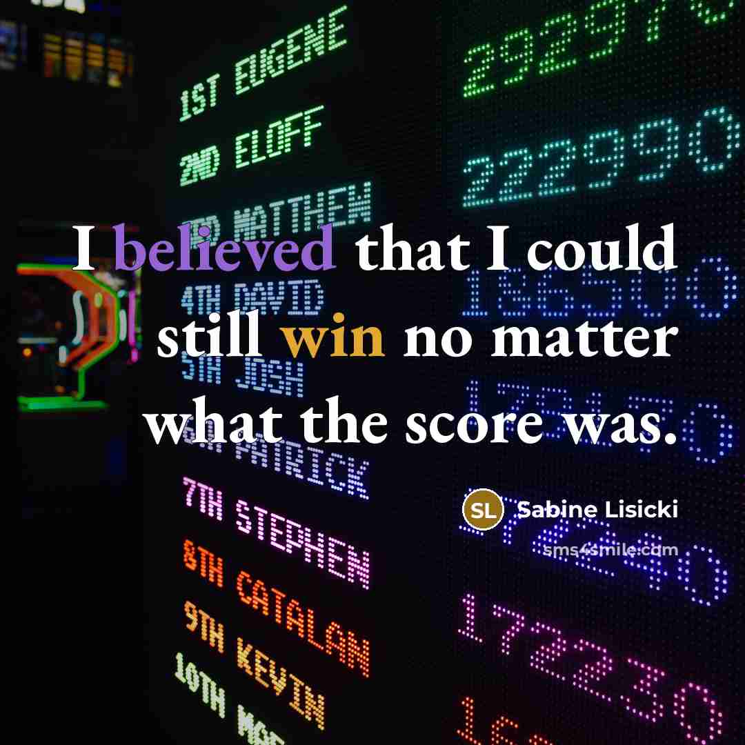 “I believed that I could still win no matter what the score was.” quote by Sabine Lisicki