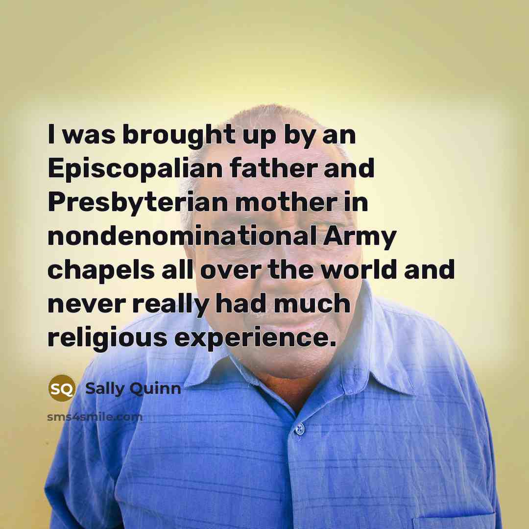 “I was brought up by an Episcopalian father and Presbyterian…” quote by Sally Quinn