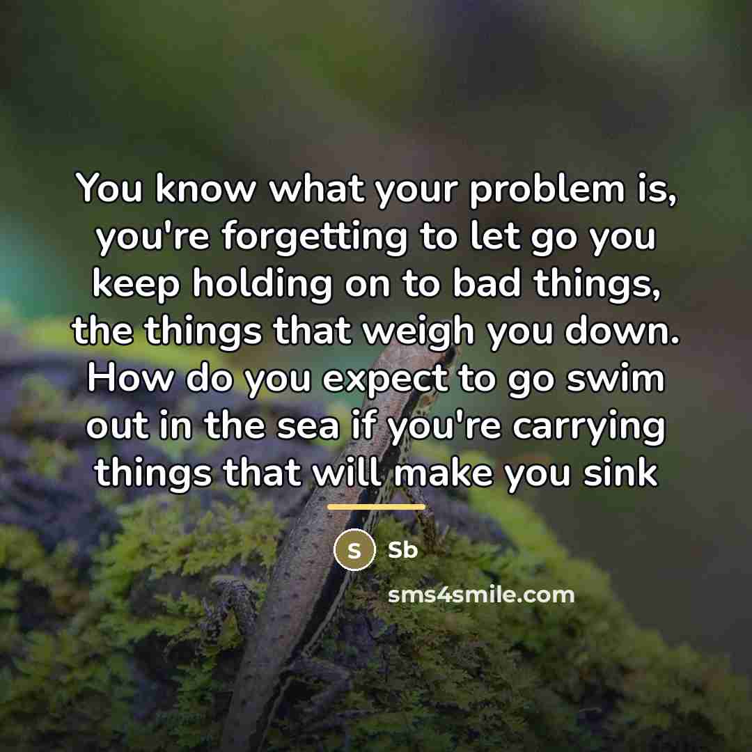 “You know what your problem is, you're forgetting to let…” quote by Sb