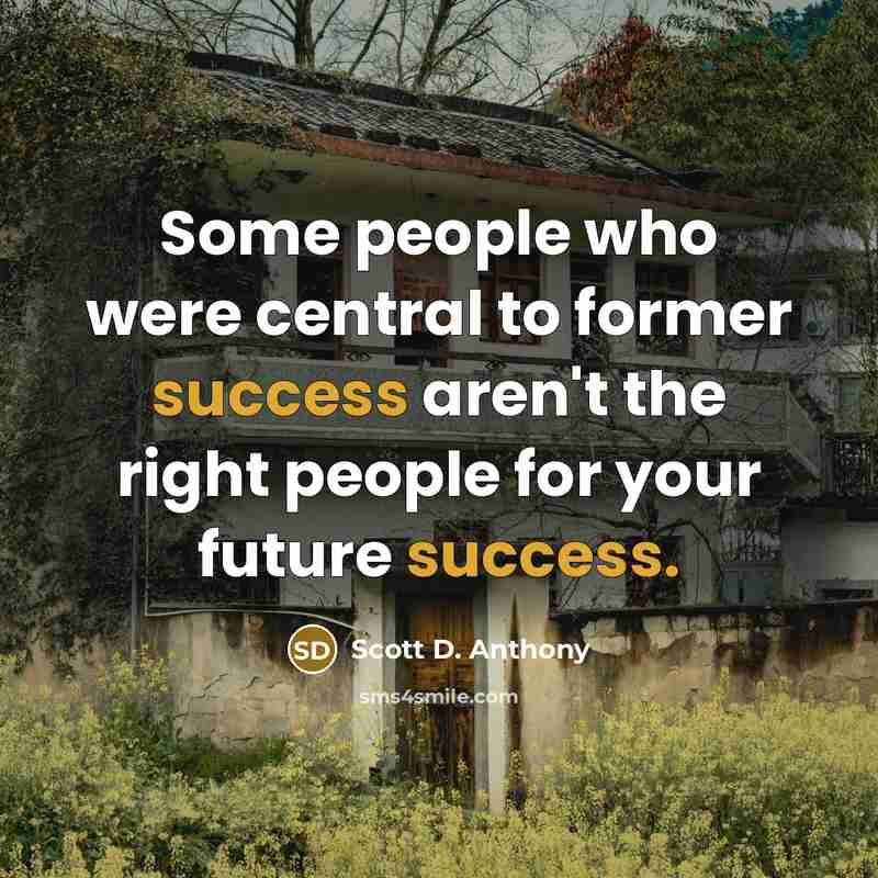“Some people who were central to former success aren't the…” quote by Scott D. Anthony