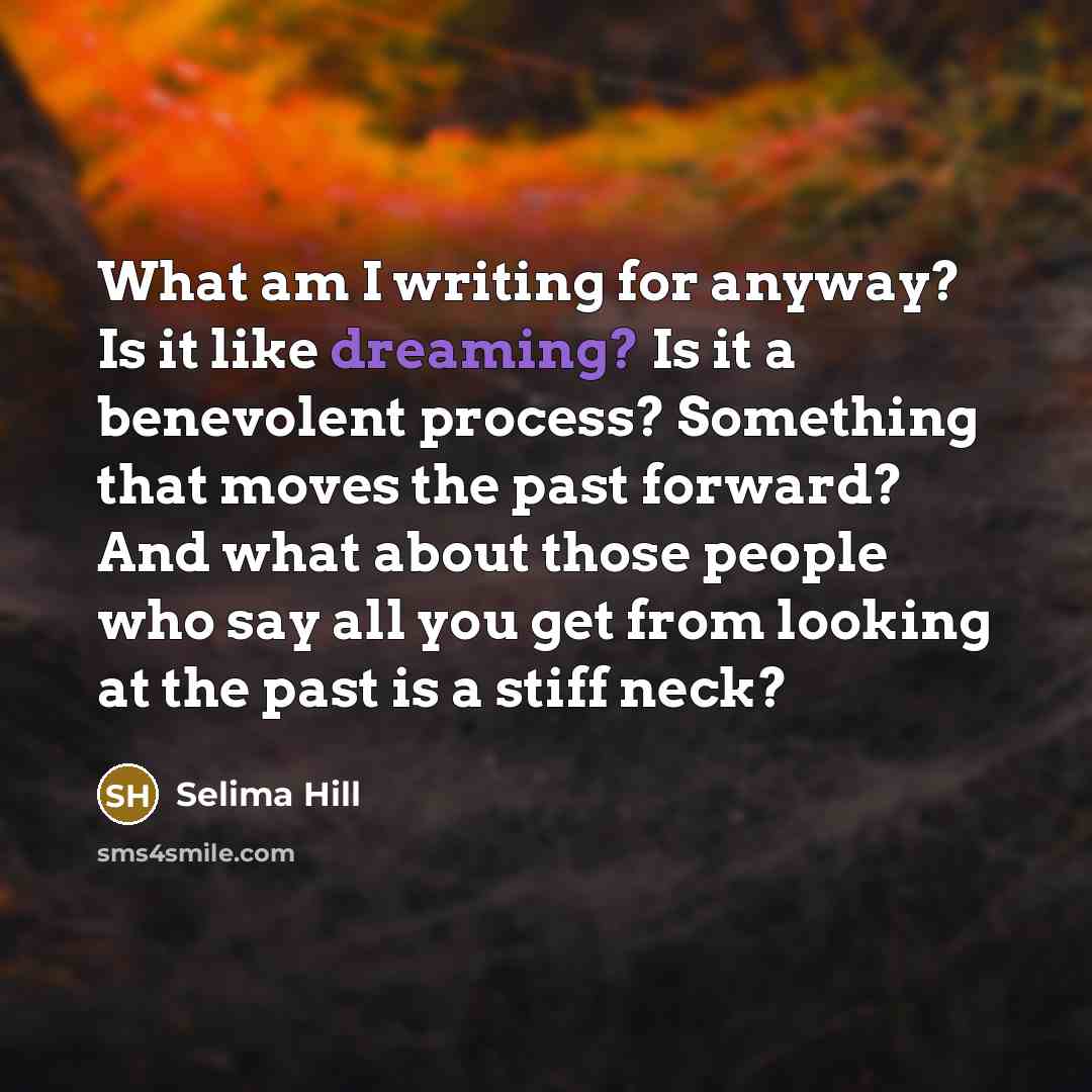 “What am I writing for anyway? Is it like dreaming?…” quote by Selima Hill