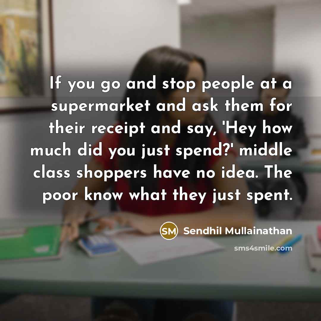 “If you go and stop people at a supermarket and…” quote by Sendhil Mullainathan