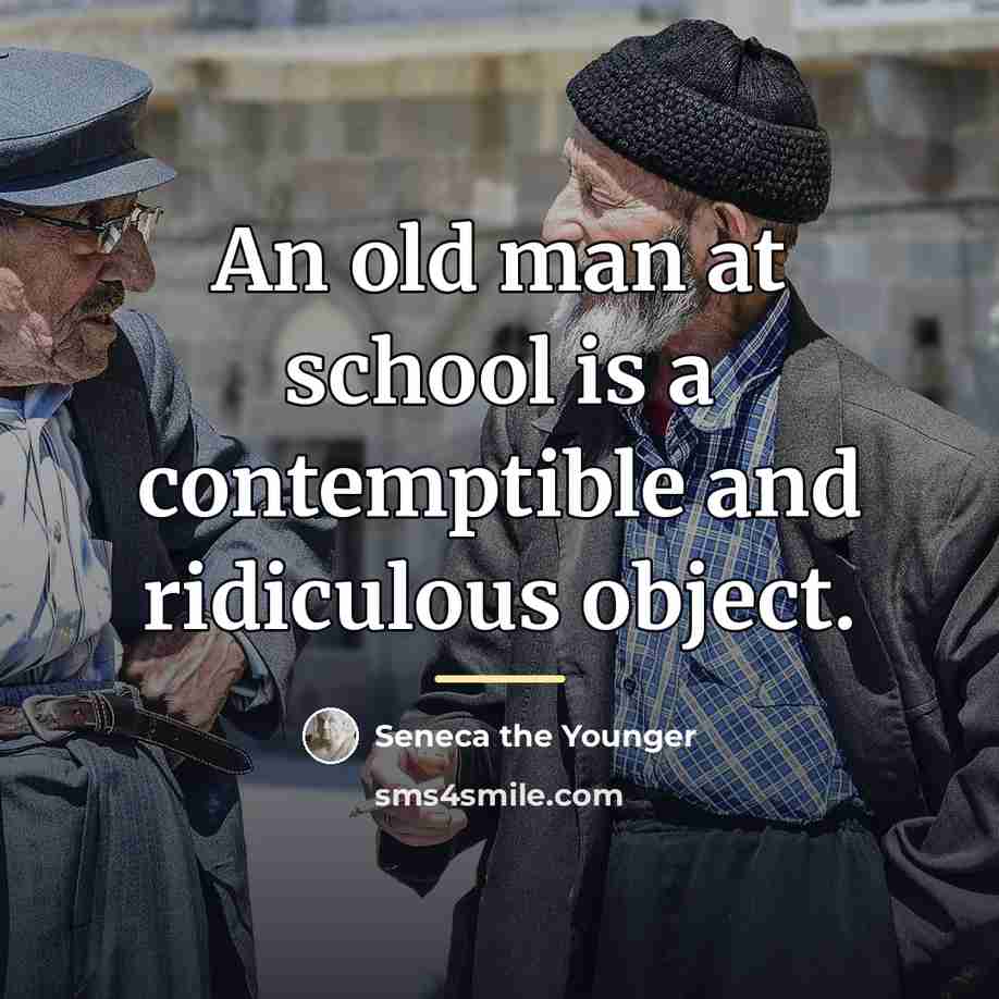 “An old man at school is a contemptible and ridiculous…” quote by Seneca the Younger