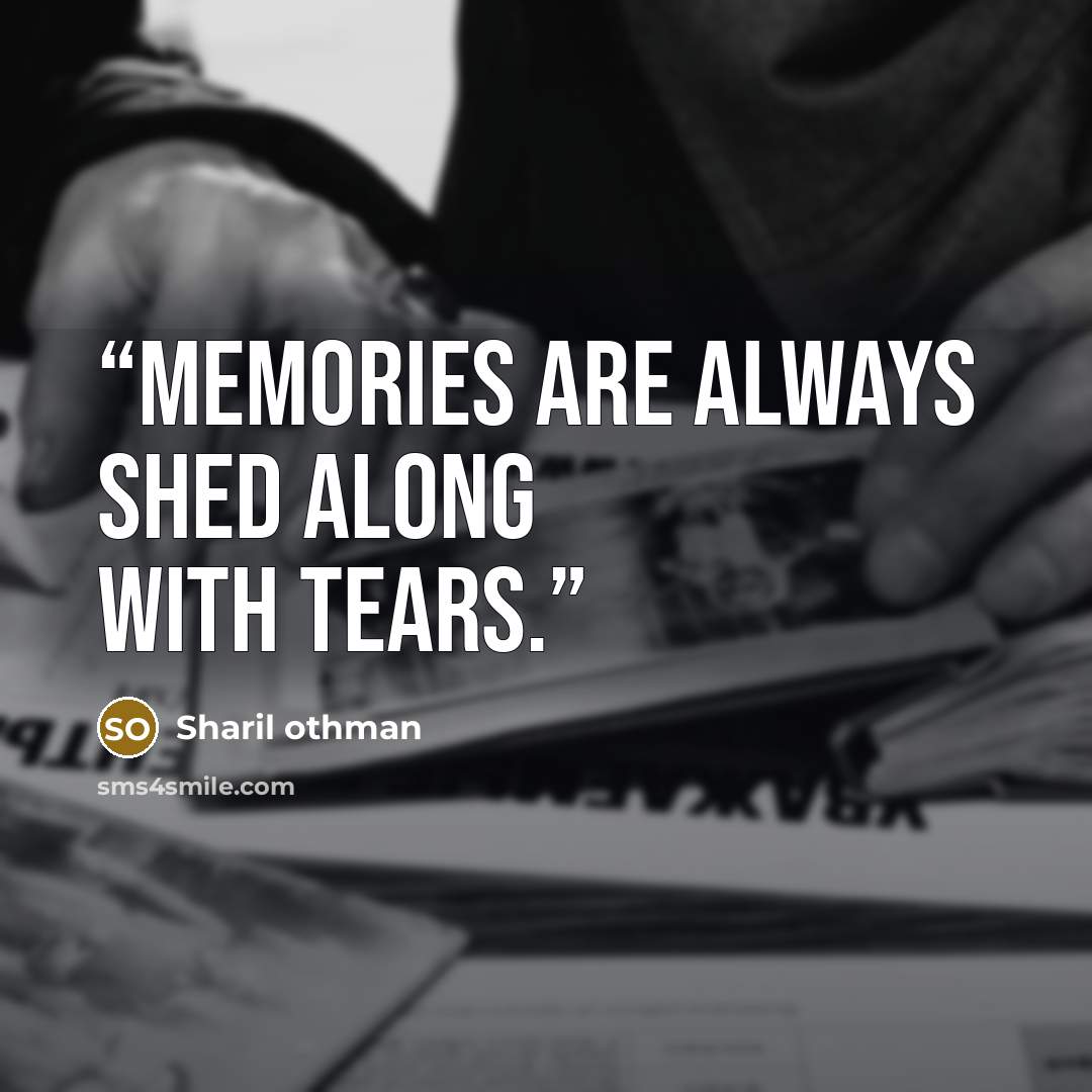 “Memories are always shed along with tears.” quote by Sharil othman