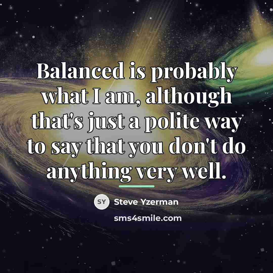 “Balanced is probably what I am, although that's just a…” quote by Steve Yzerman