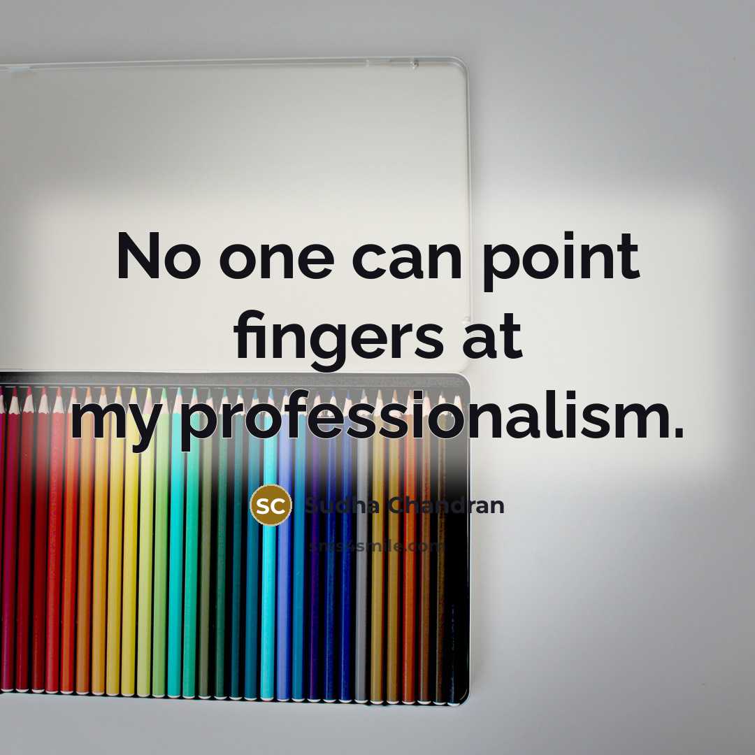 “No one can point fingers at my professionalism.…” quote by Sudha Chandran
