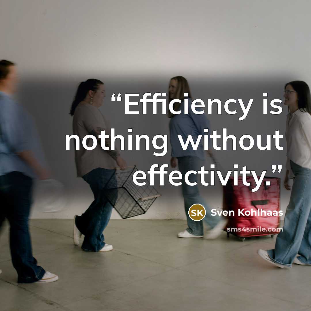 “Efficiency is nothing without effectivity.” quote by Sven Kohlhaas