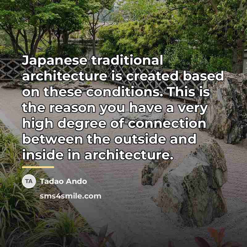 “Japanese traditional architecture is created based on these conditions. This…” quote by Tadao Ando