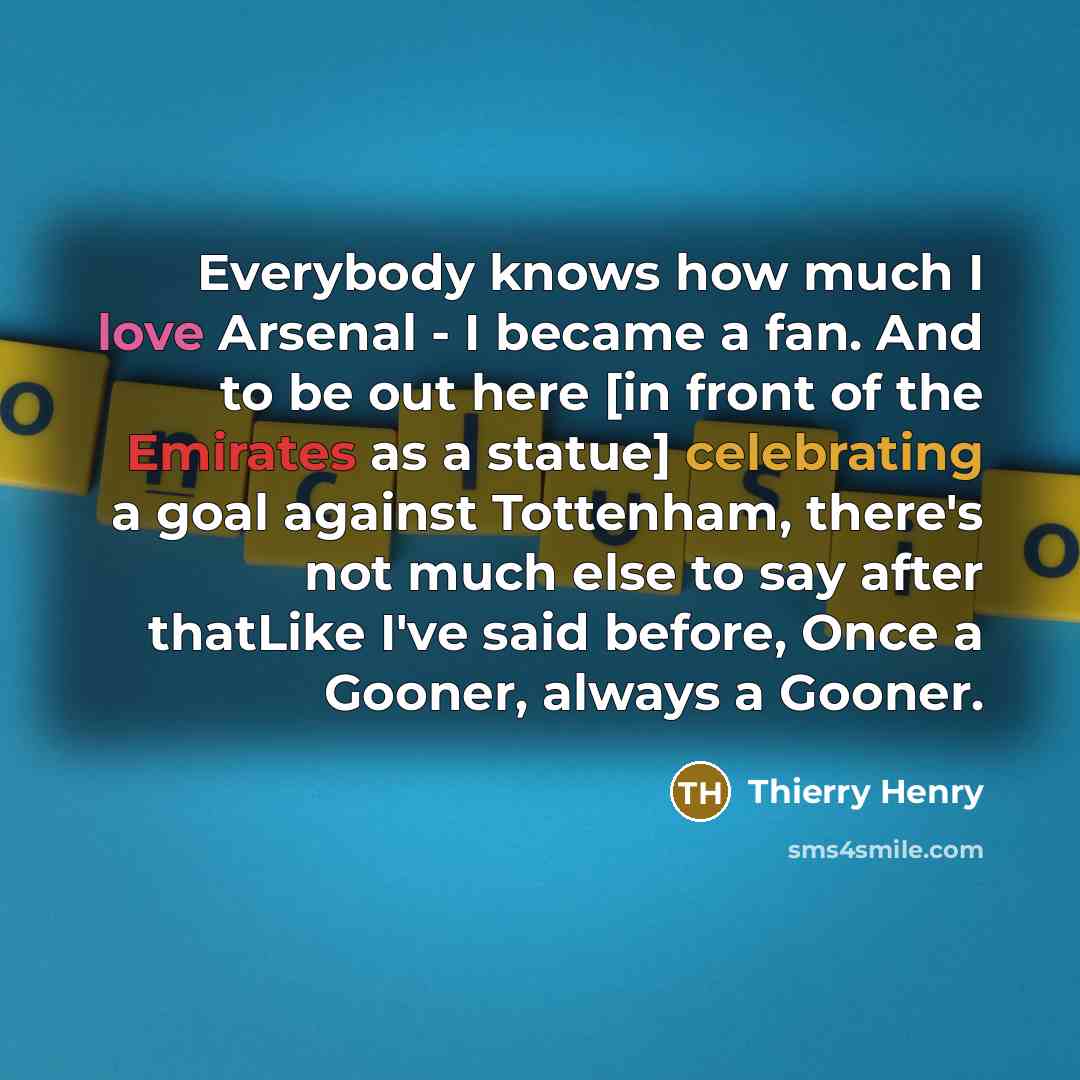 “Everybody knows how much I love Arsenal - I became…” quote by Thierry Henry