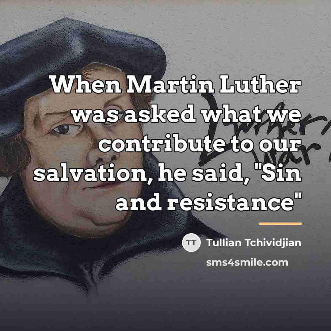 “When Martin Luther was asked what we contribute to our…” quote by Tullian Tchividjian
