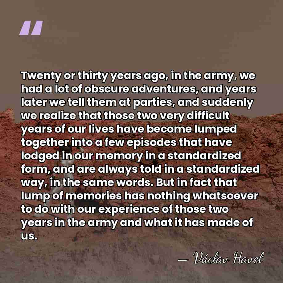 Twenty or thirty years ago, in the army, we had a lot&hellip; - Vaclav Havel