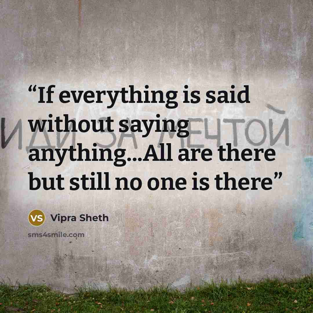 “If everything is said without saying anything...All are there but still no one is there” quote by Vipra Sheth