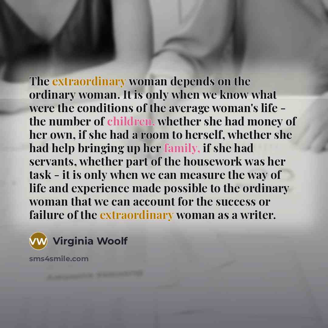 “The extraordinary woman depends on the ordinary woman. It is…” quote by Virginia Woolf