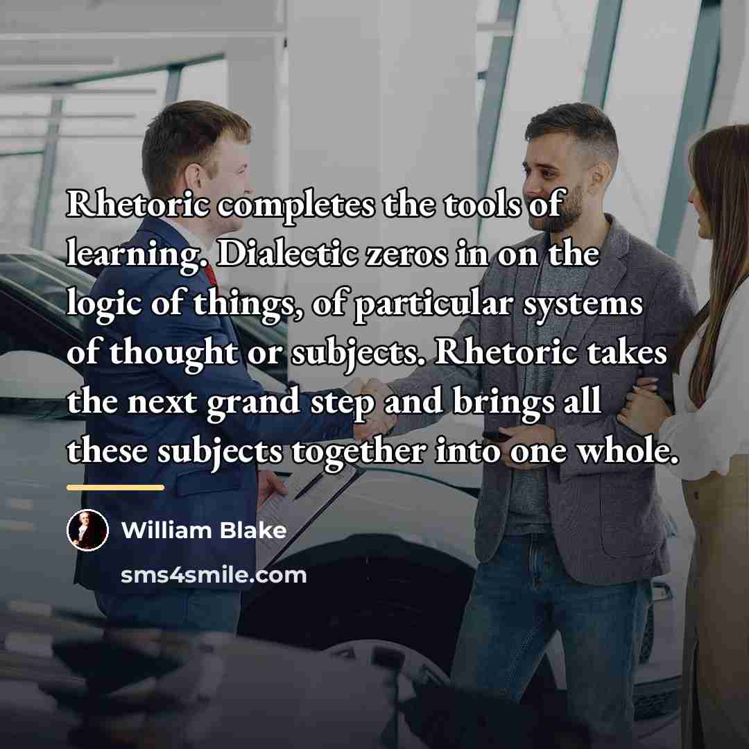 “Rhetoric completes the tools of learning. Dialectic zeros in on…” quote by William Blake