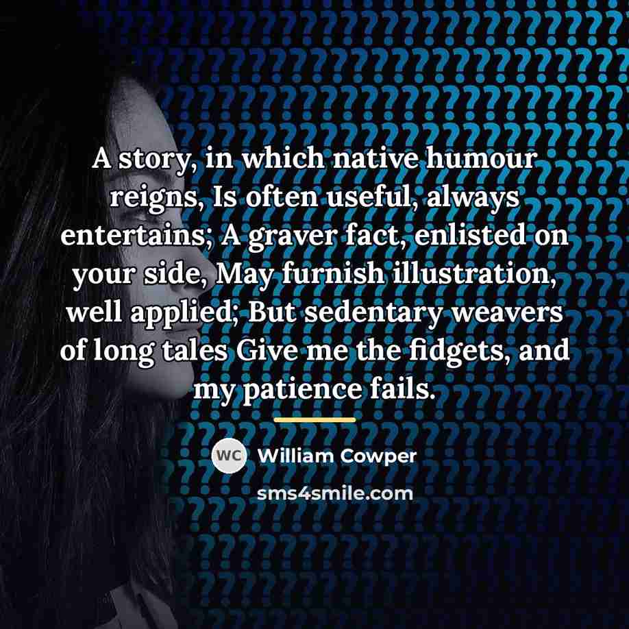 “A story, in which native humour reigns, Is often useful,…” quote by William Cowper