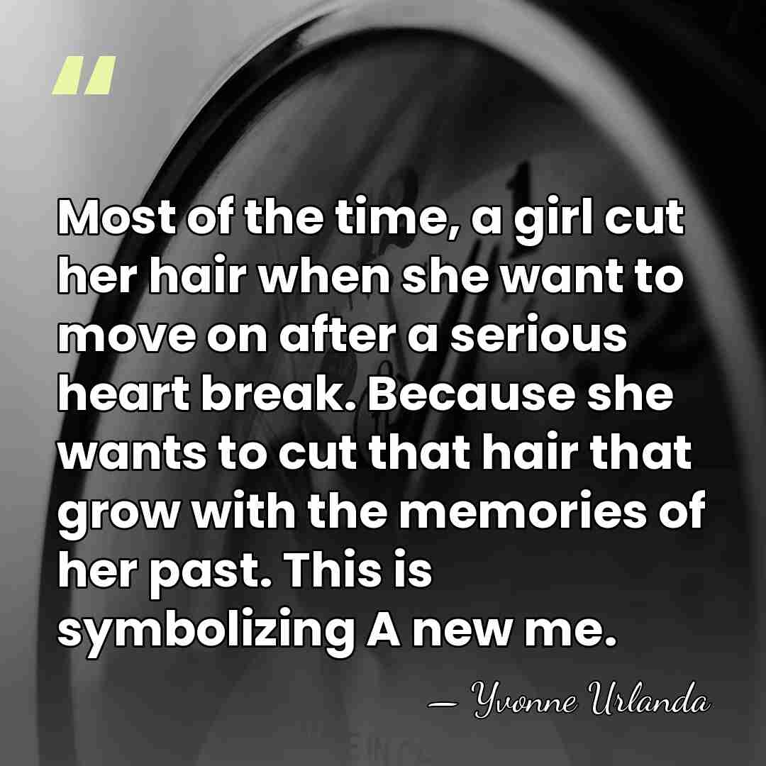 Most of the time, a girl cut her hair when she want&hellip; - Yvonne Urlanda