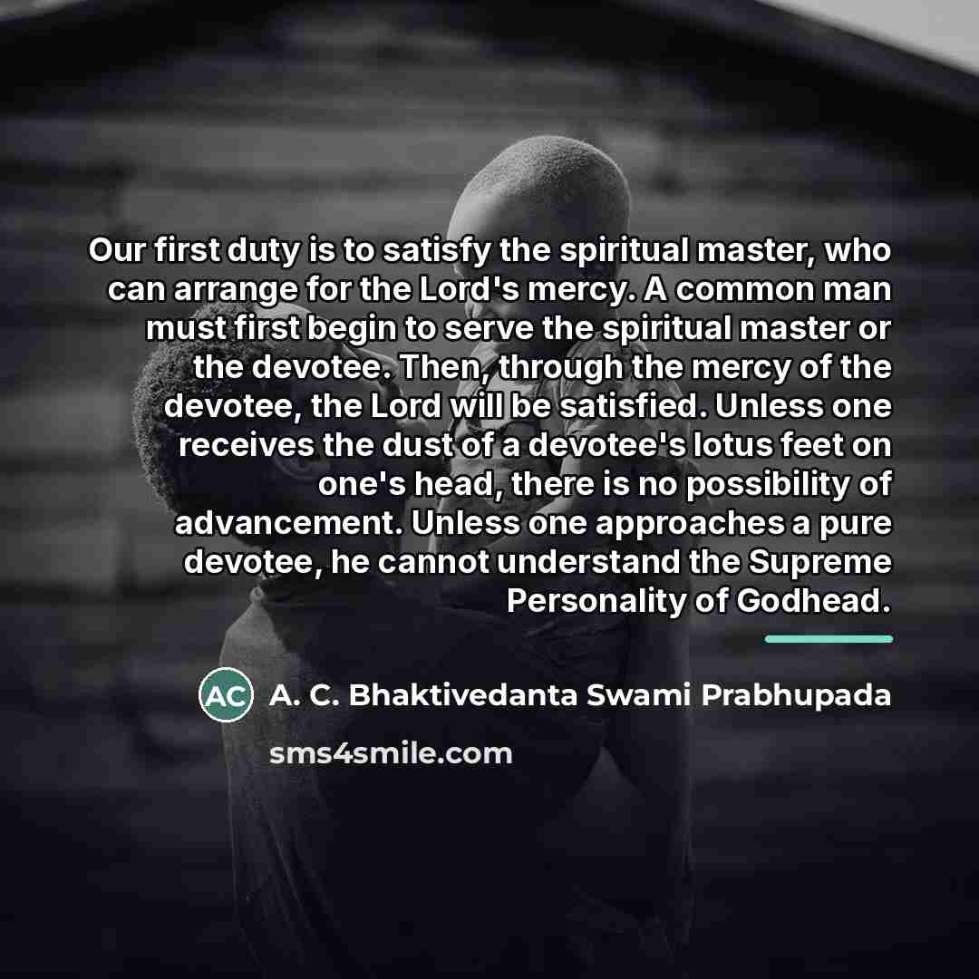 “Our first duty is to satisfy the spiritual master, who…” quote by A. C. Bhaktivedanta Swami Prabhupada