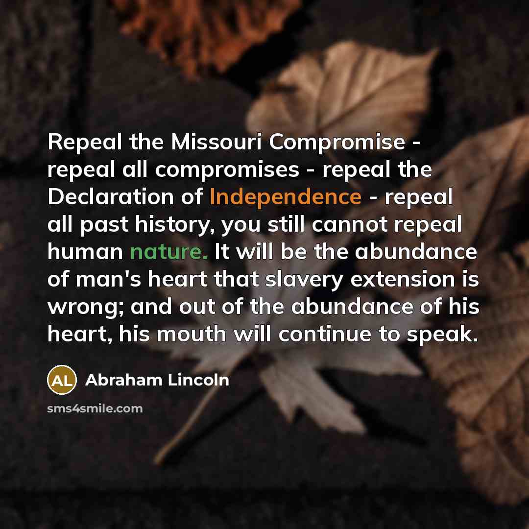 “Repeal the Missouri Compromise - repeal all compromises - repeal…” quote by Abraham Lincoln