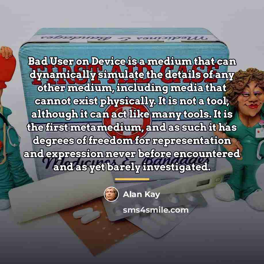 “Bad User on Device is a medium that can dynamically…” quote by Alan Kay