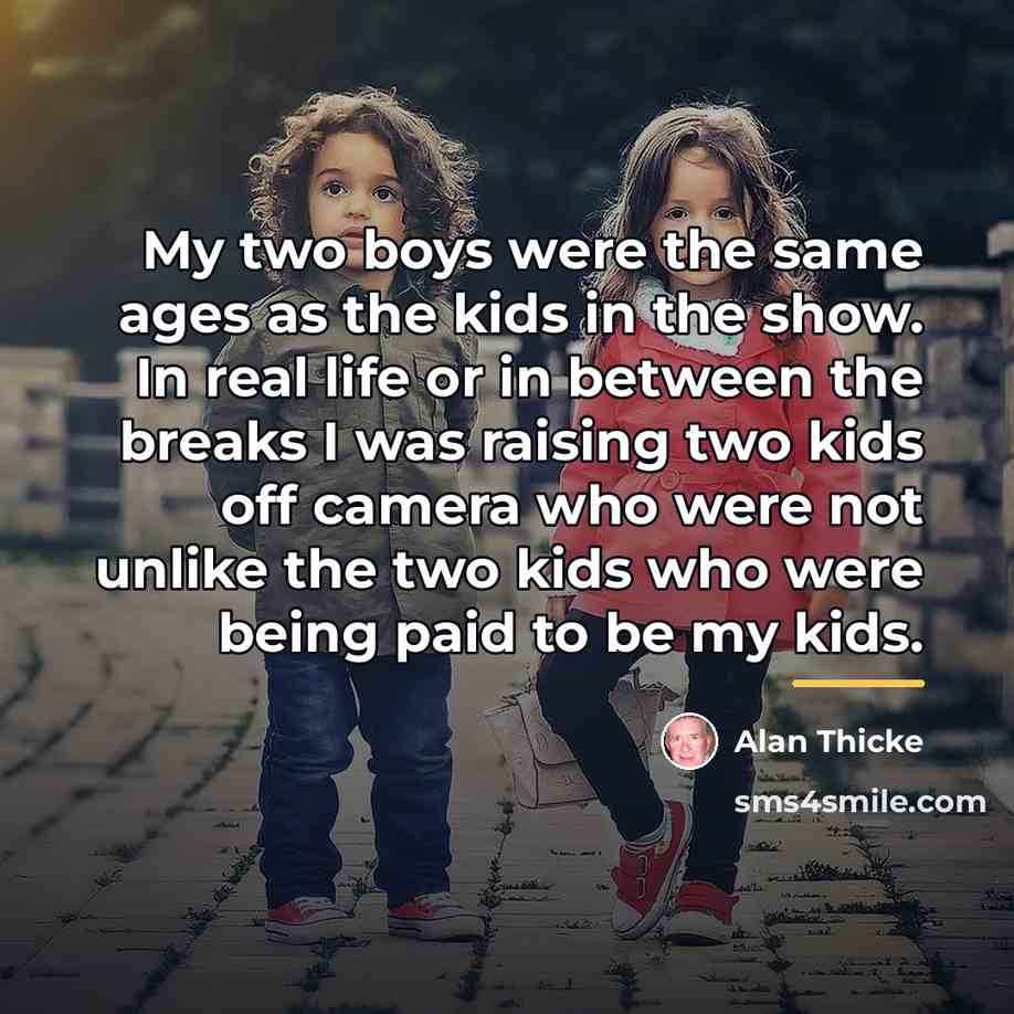 “My two boys were the same ages as the kids…” quote by Alan Thicke